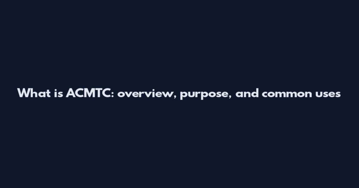 What is ACMTC: overview, purpose, and common uses