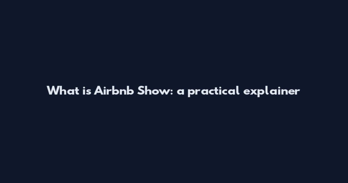 What is Airbnb Show: a practical explainer