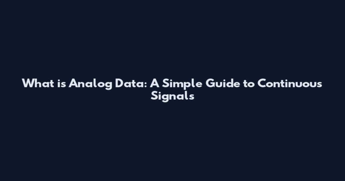 What is Analog Data: A Simple Guide to Continuous Signals