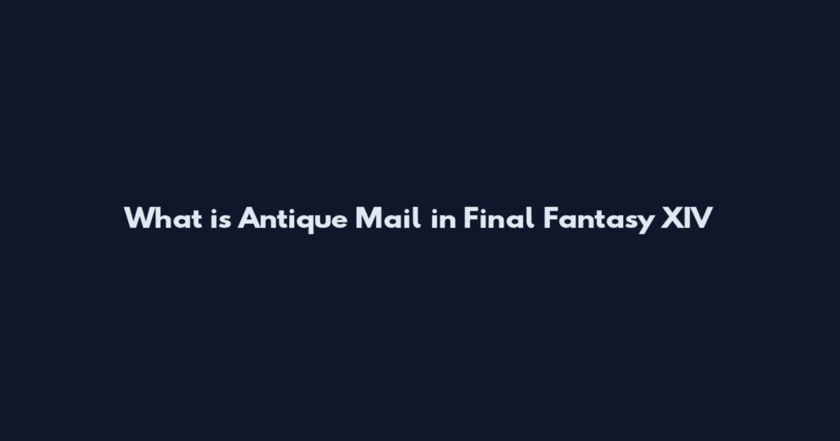 What is Antique Mail in Final Fantasy XIV