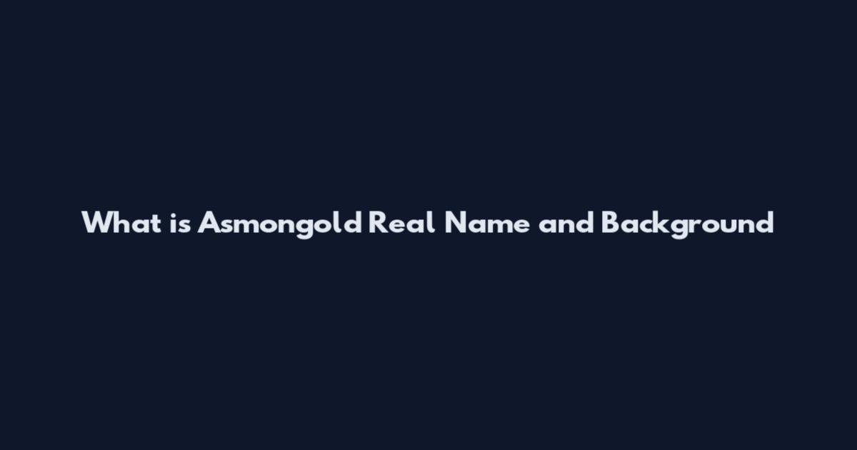 What is Asmongold Real Name and Background