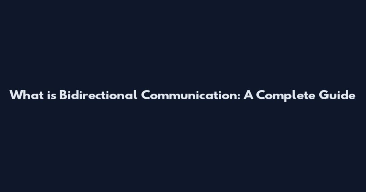 What is Bidirectional Communication: A Complete Guide