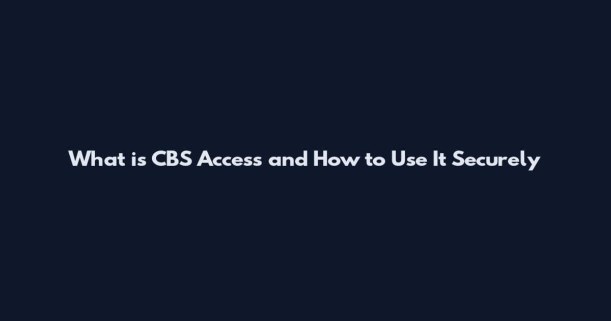 What is CBS Access and How to Use It Securely