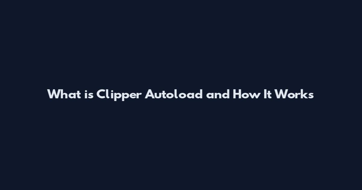 What is Clipper Autoload and How It Works