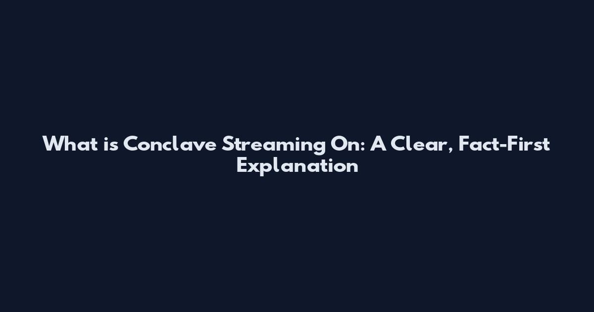 What is Conclave Streaming On: A Clear, Fact-First Explanation