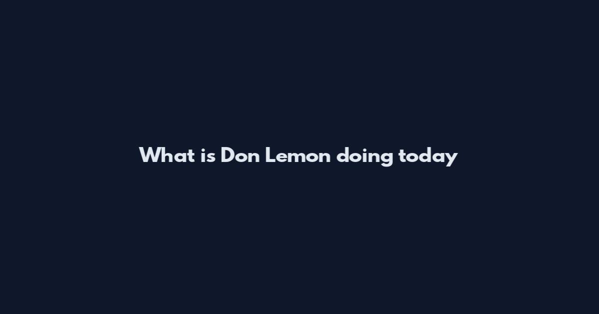 What is Don Lemon doing today