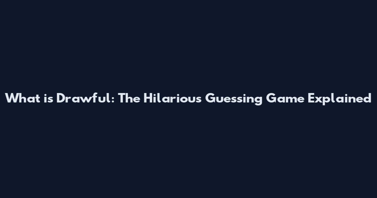 What is Drawful: The Hilarious Guessing Game Explained
