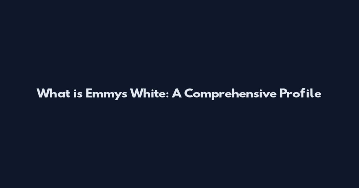 What is Emmys White: A Comprehensive Profile