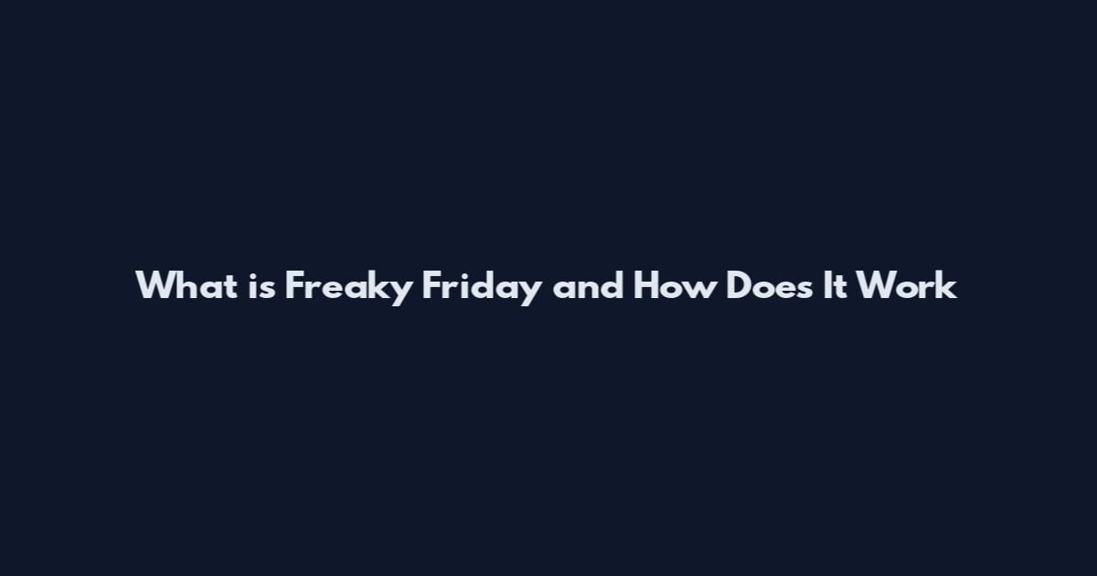 What is Freaky Friday and How Does It Work