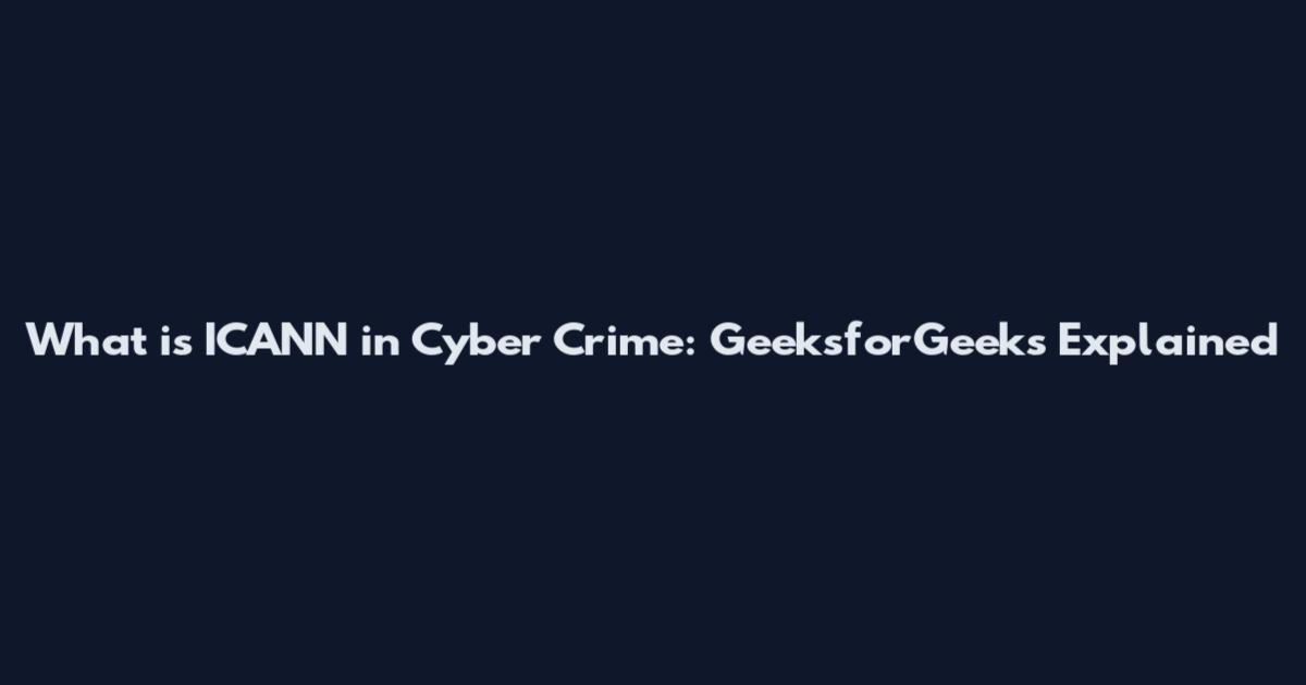 What is ICANN in Cyber Crime: GeeksforGeeks Explained