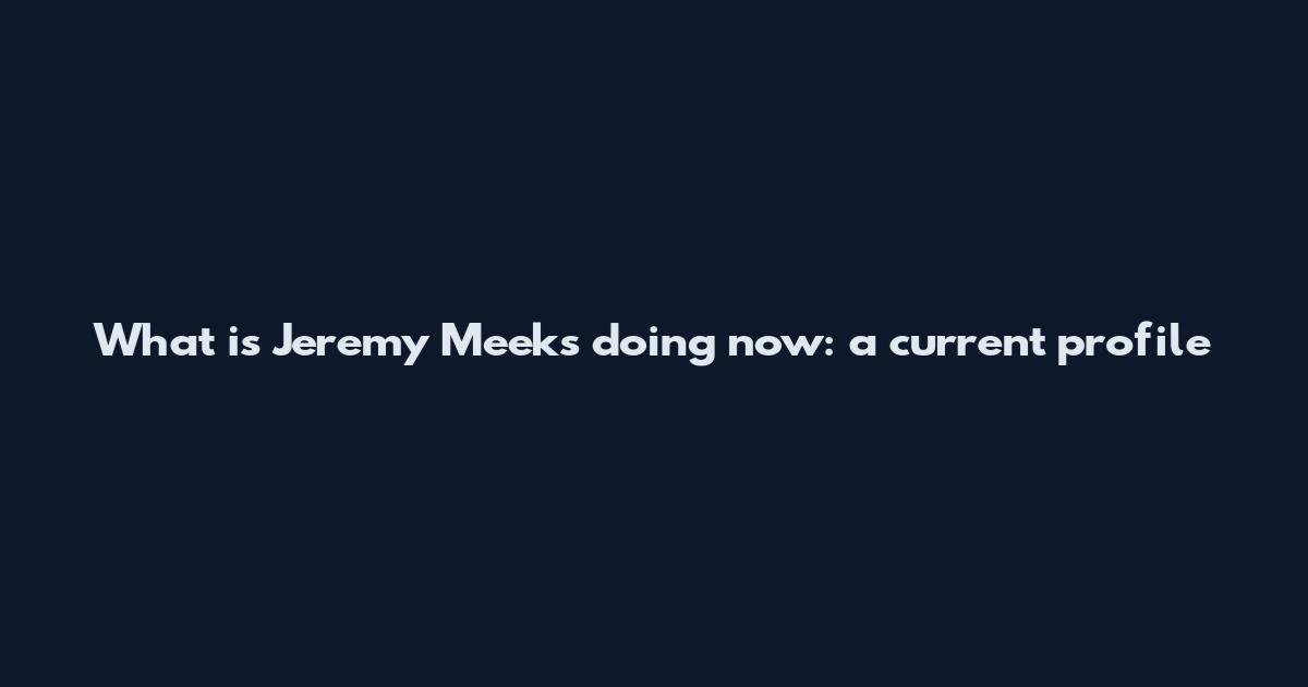 What is Jeremy Meeks doing now: a current profile