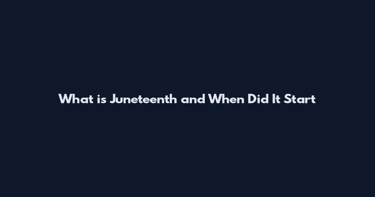 What is Juneteenth and When Did It Start