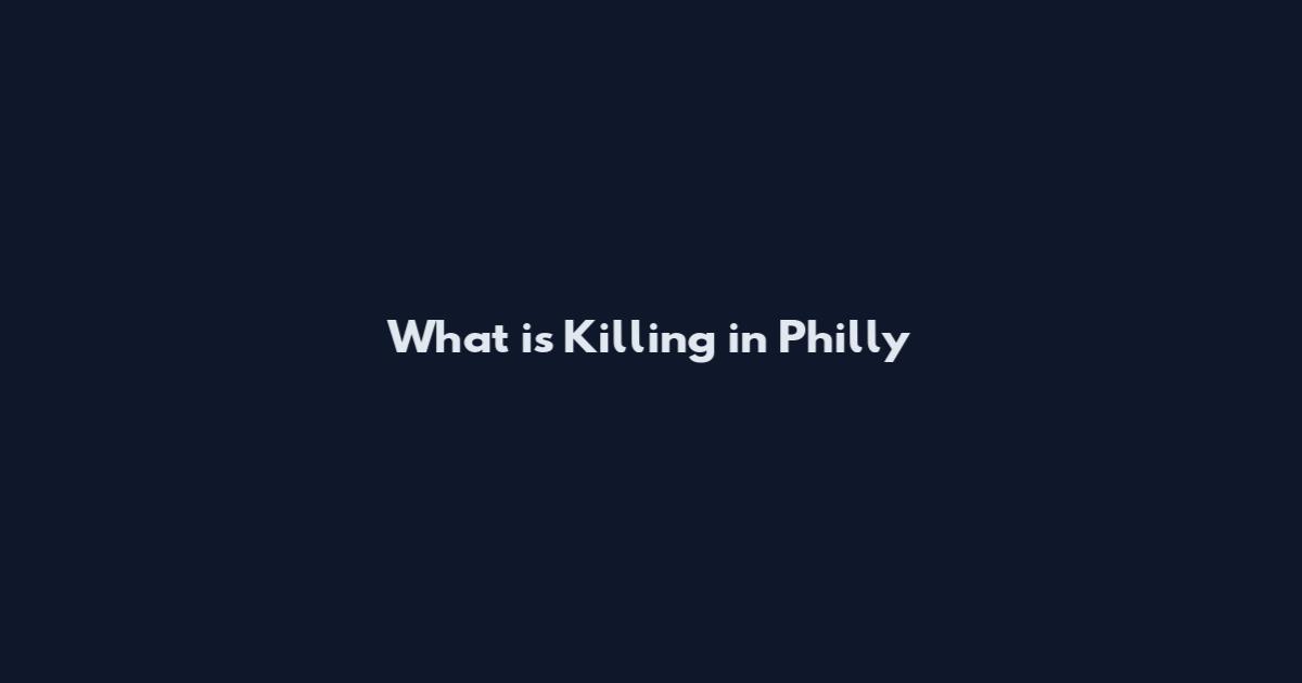 What is Killing in Philly