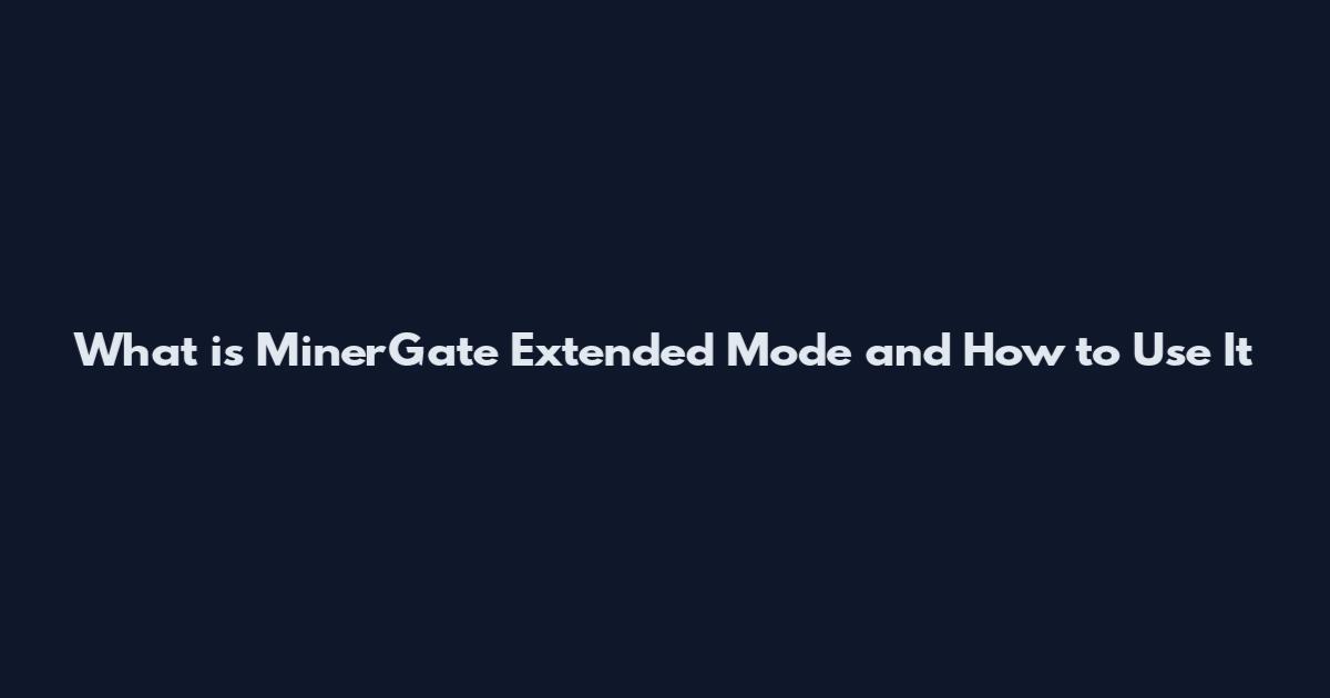 What is MinerGate Extended Mode and How to Use It