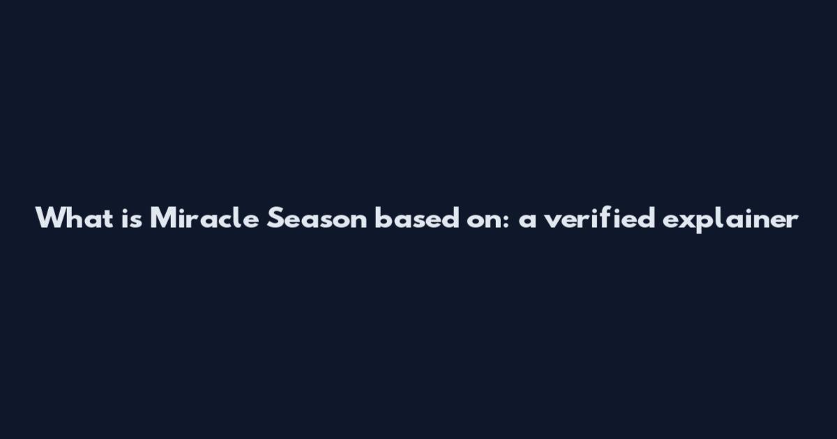 What is Miracle Season based on: a verified explainer