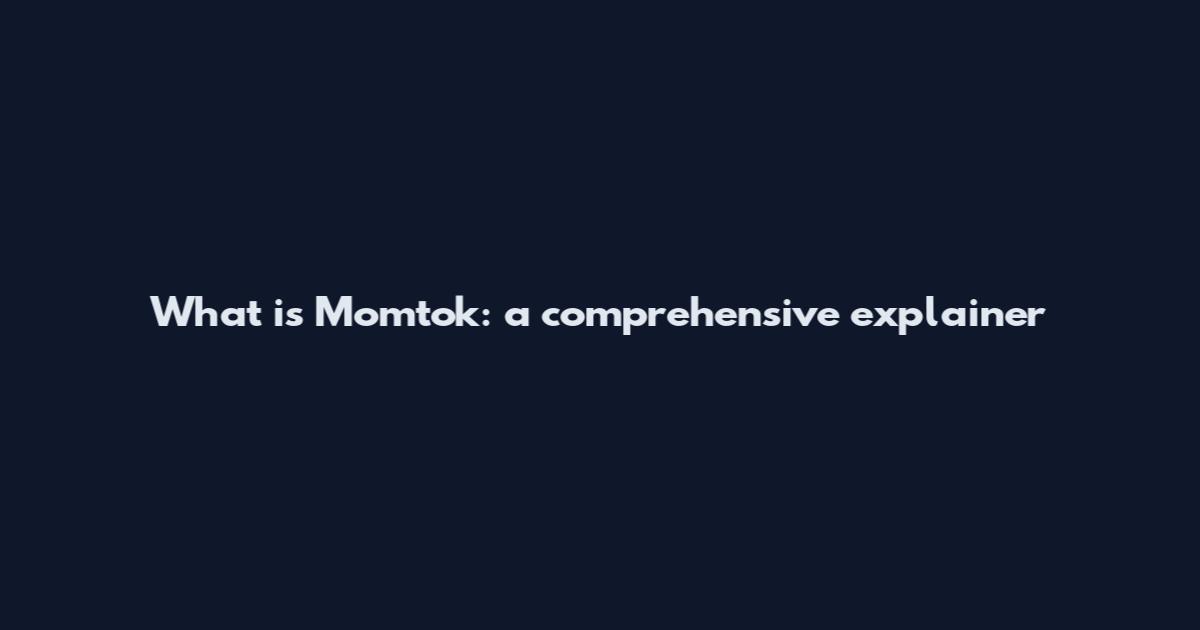 What is Momtok: a comprehensive explainer