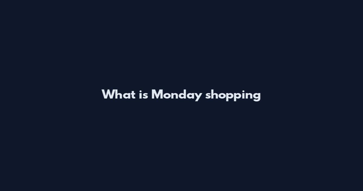What is Monday shopping