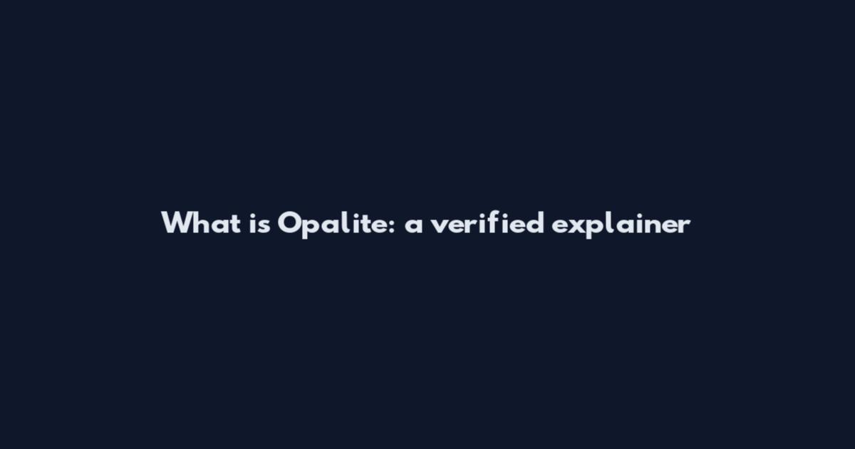 What is Opalite: a verified explainer