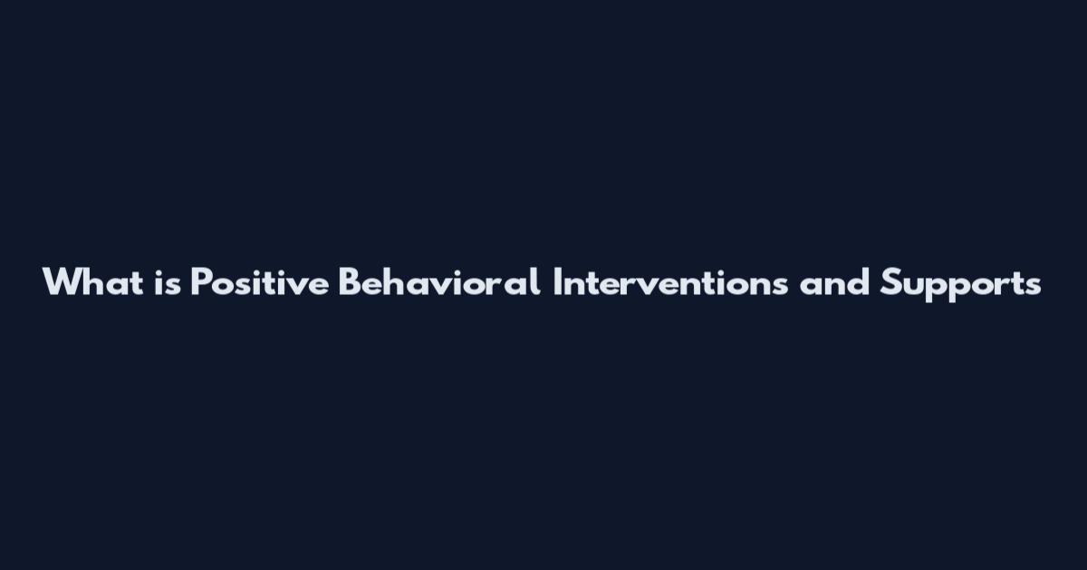 What is Positive Behavioral Interventions and Supports