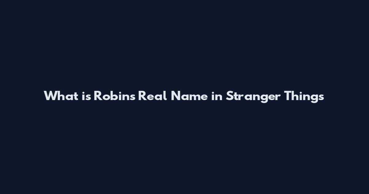 What is Robin's Real Name in Stranger Things