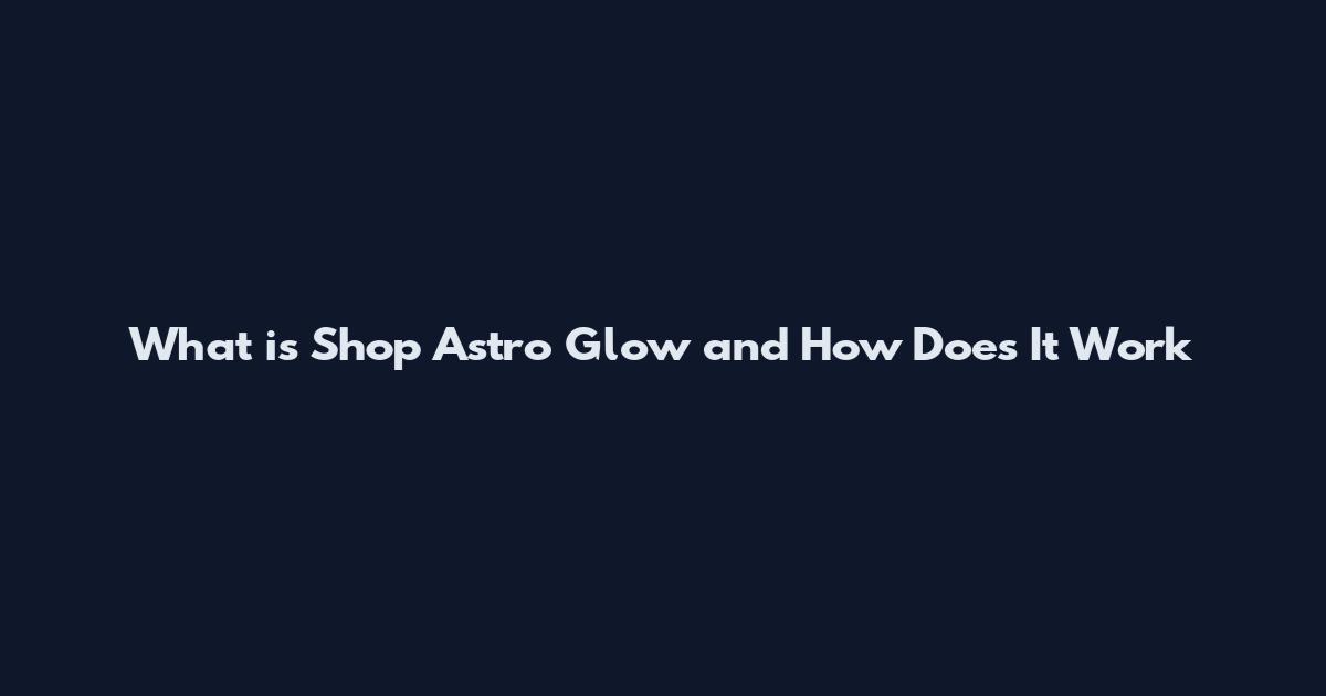 What is Shop Astro Glow and How Does It Work