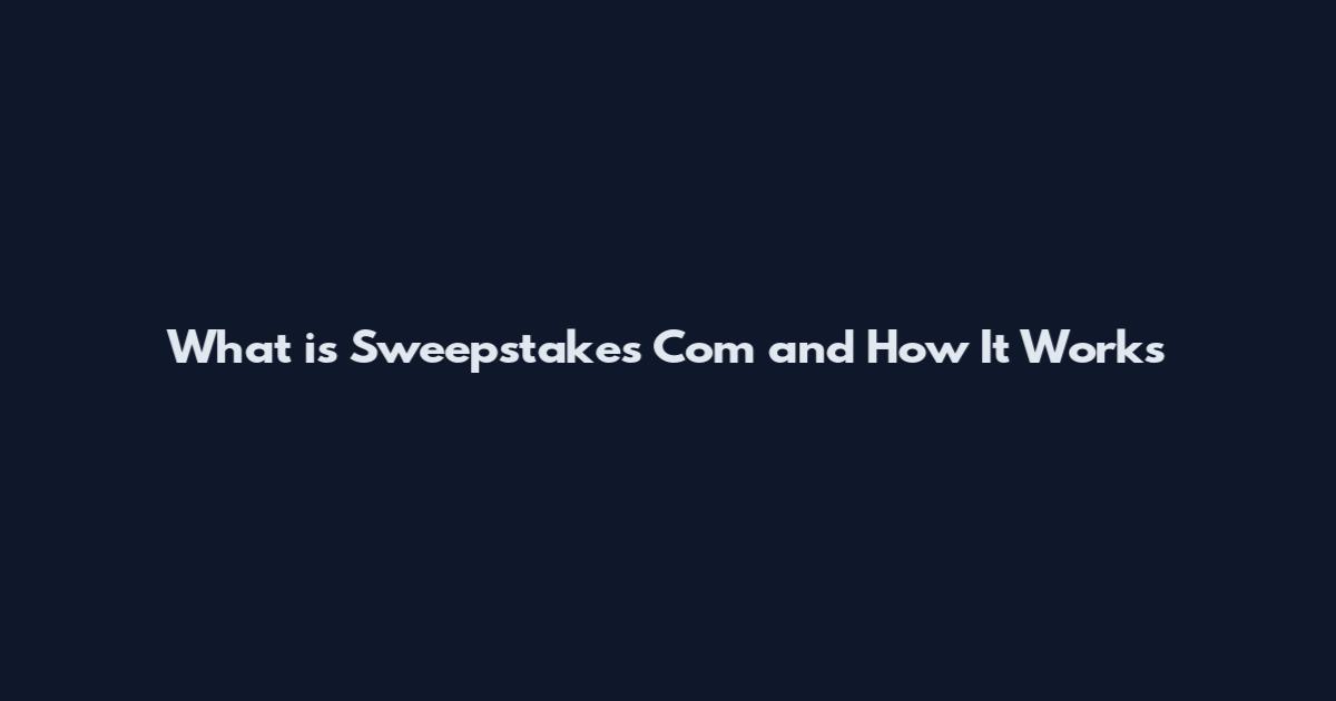 What is Sweepstakes Com and How It Works