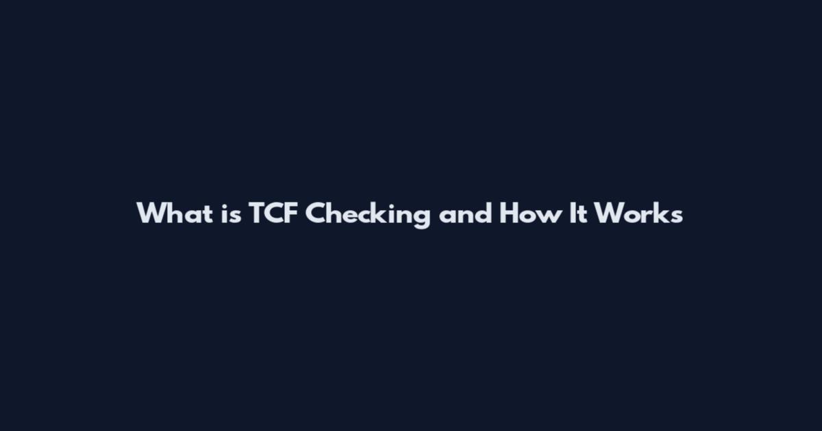 What is TCF Checking and How It Works
