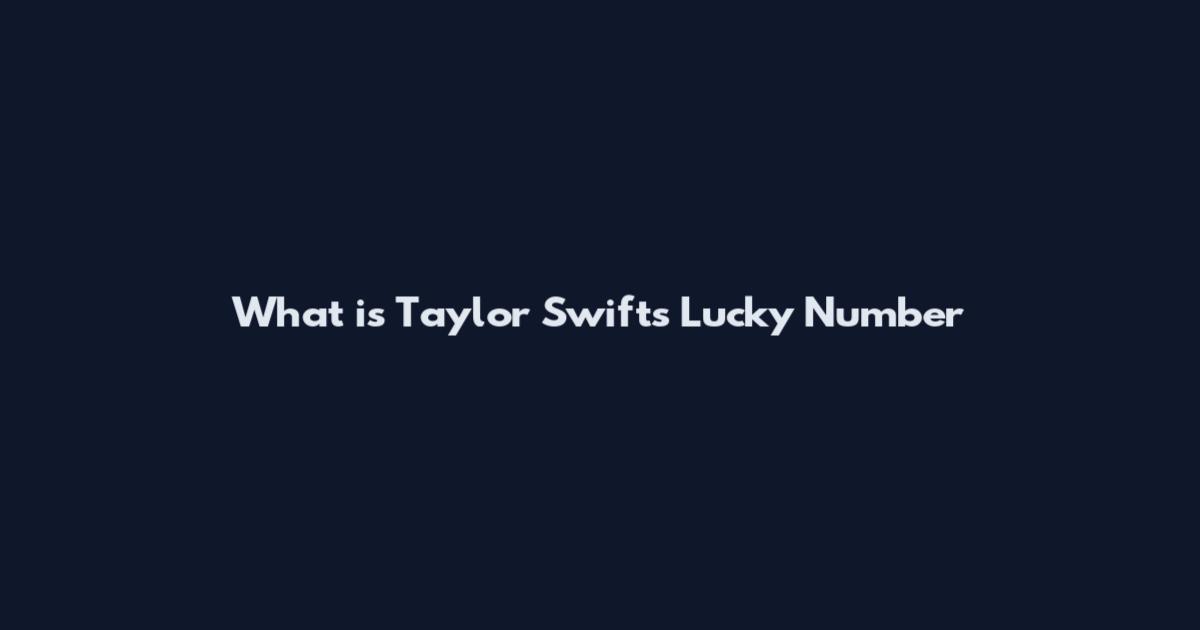 What is Taylor Swift's Lucky Number