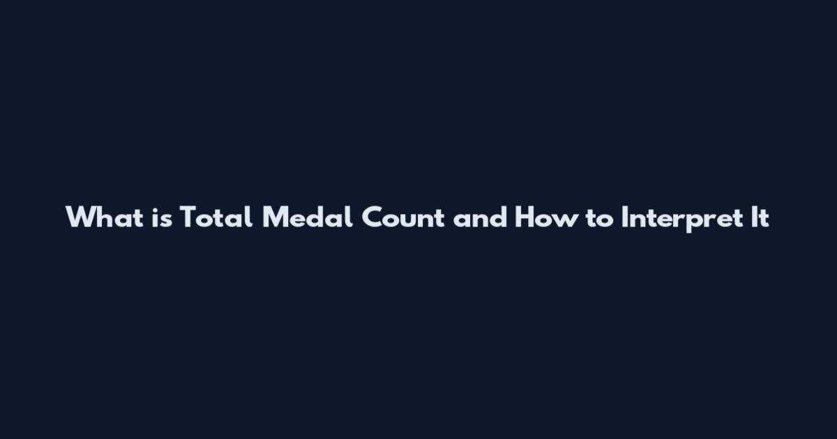 What is Total Medal Count and How to Interpret It