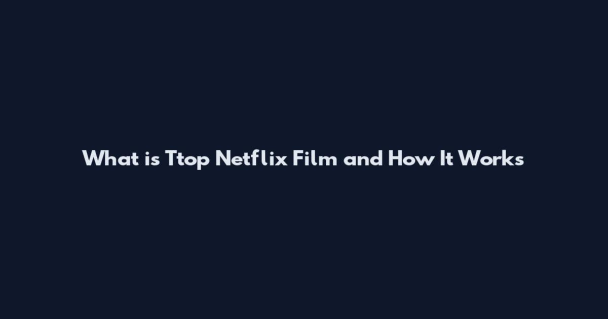 What is Ttop Netflix Film and How It Works