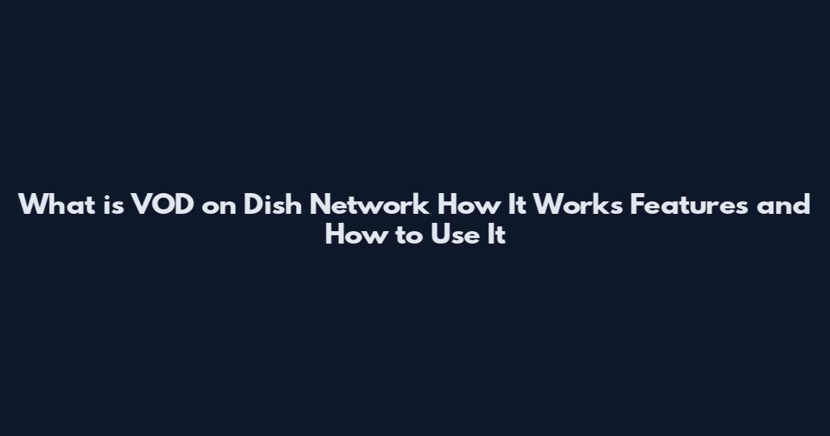 What is VOD on Dish Network How It Works Features and How to Use It