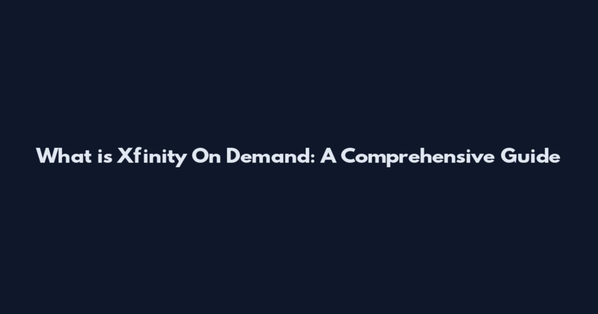 What is Xfinity On Demand: A Comprehensive Guide