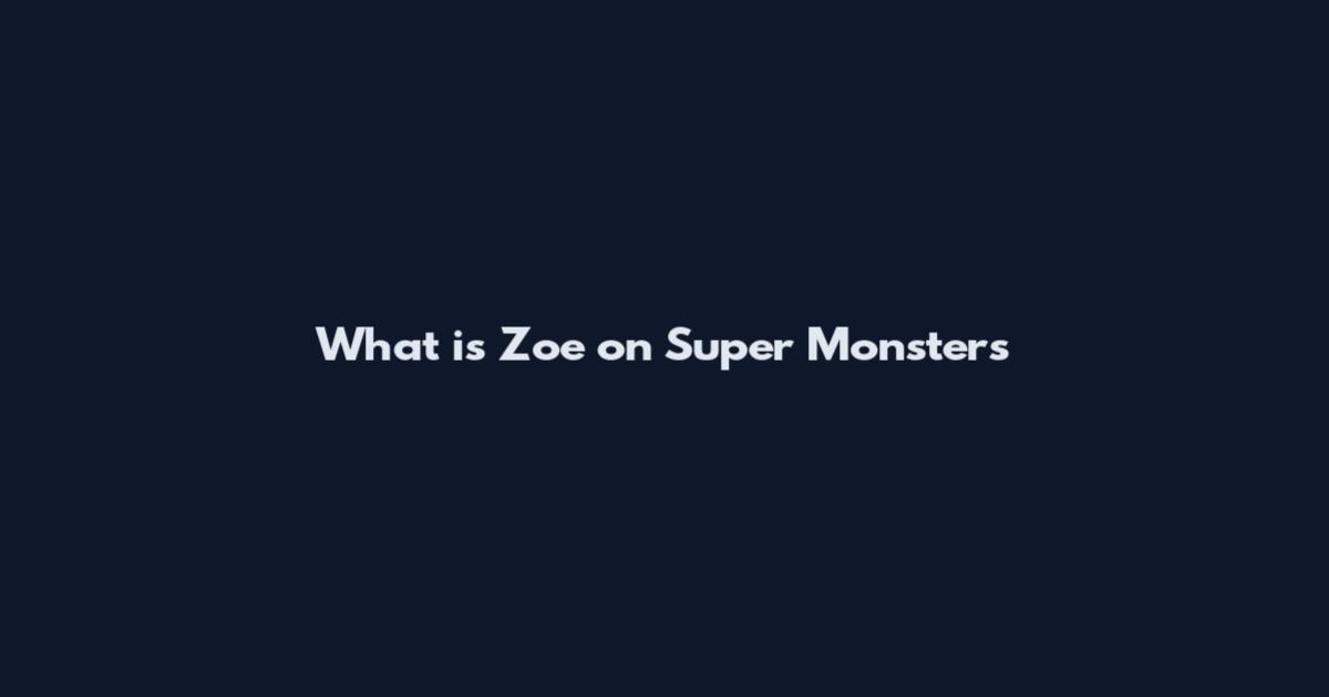 What is Zoe on Super Monsters