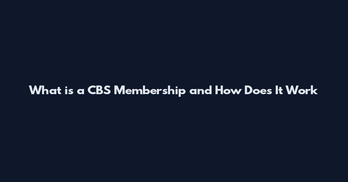 What is a CBS Membership and How Does It Work