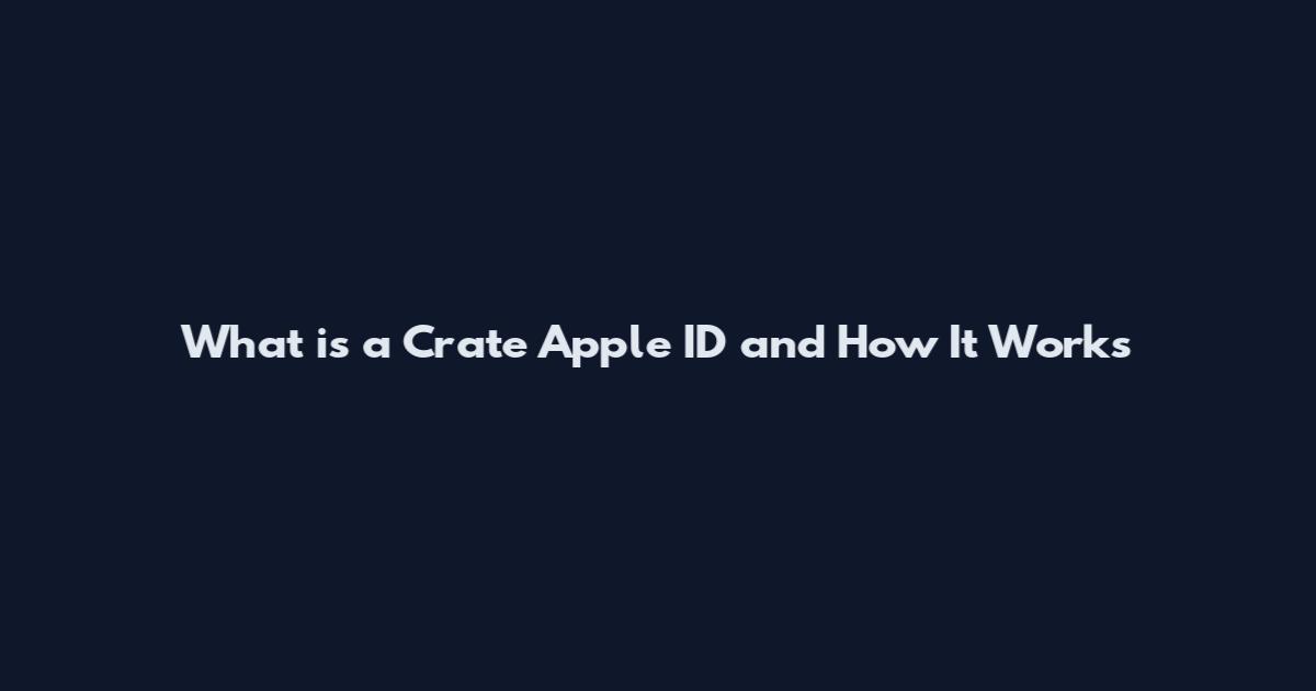 What is a Crate Apple ID and How It Works