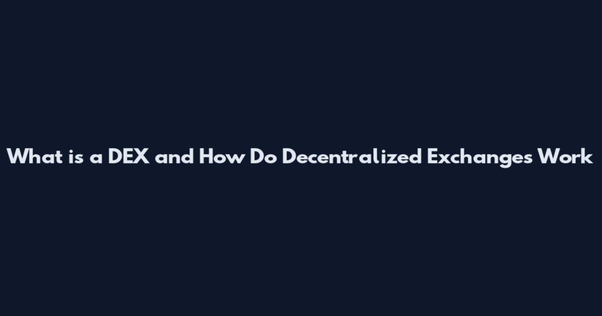 What is a DEX and How Do Decentralized Exchanges Work