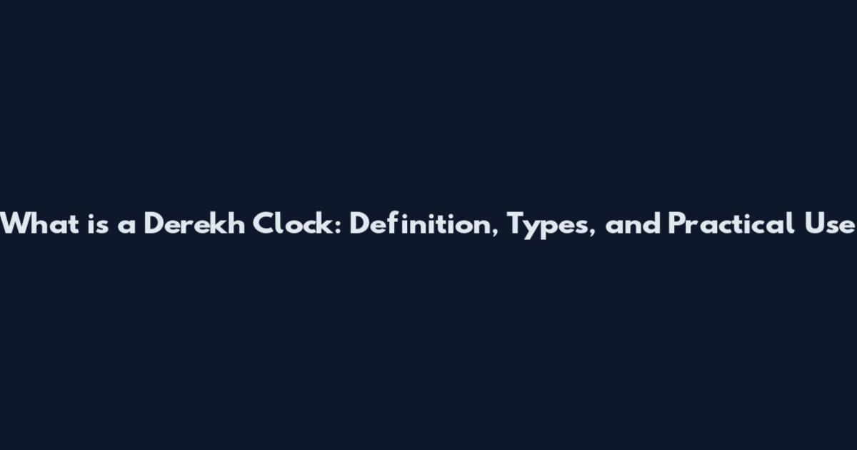 What is a Derekh Clock: Definition, Types, and Practical Use