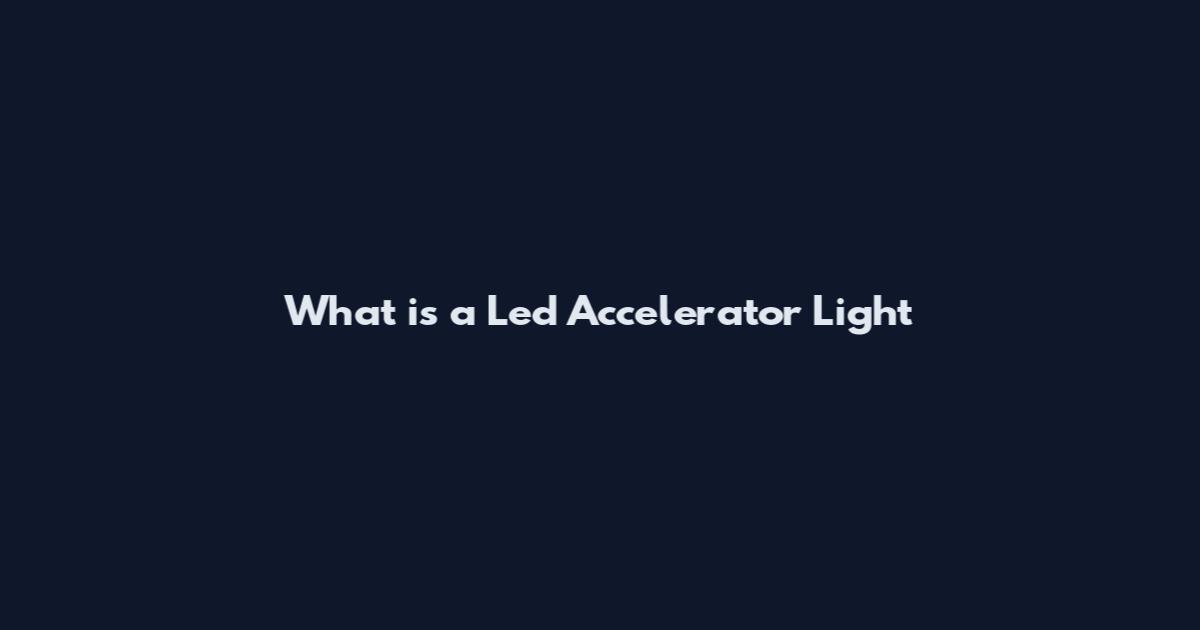 What is a Led Accelerator Light