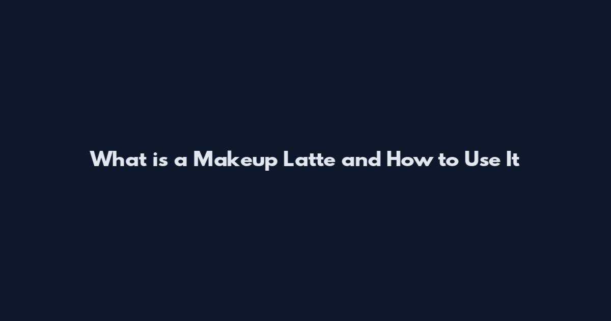 What is a Makeup Latte and How to Use It