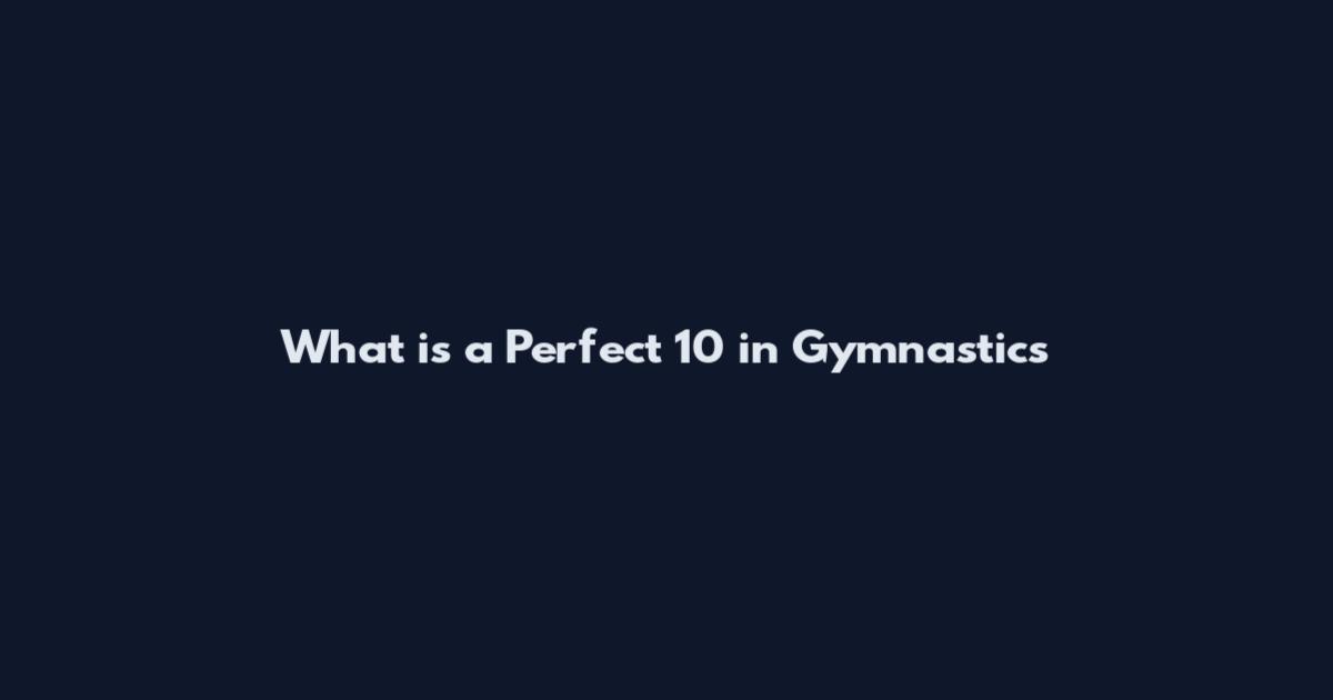 What is a Perfect 10 in Gymnastics