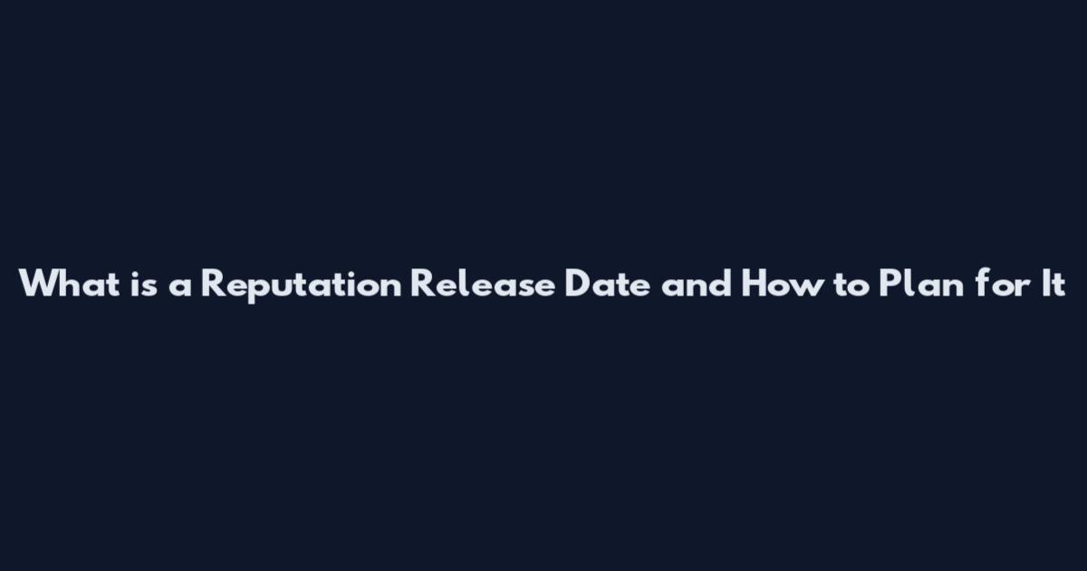 What is a Reputation Release Date and How to Plan for It