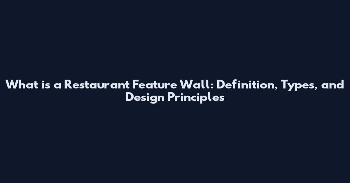 What is a Restaurant Feature Wall: Definition, Types, and Design Principles