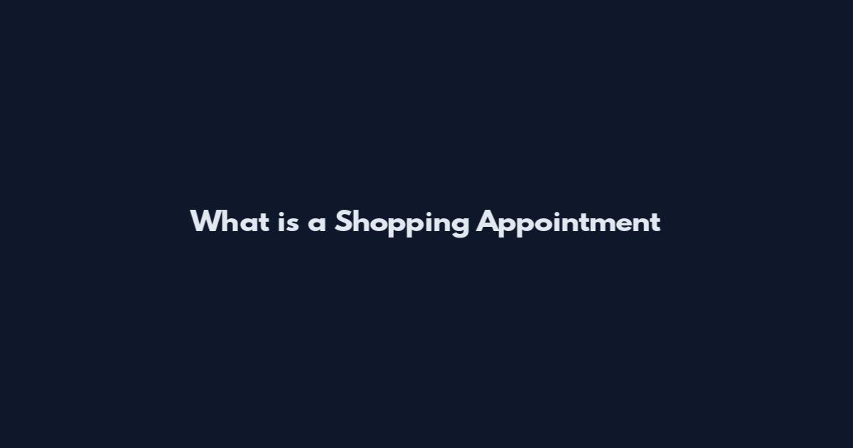 What is a Shopping Appointment