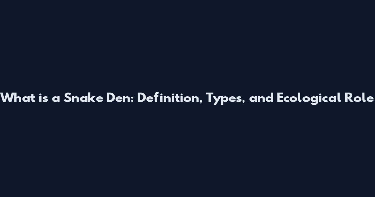 What is a Snake Den: Definition, Types, and Ecological Role