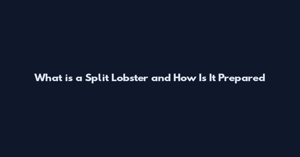 What is a Split Lobster and How Is It Prepared