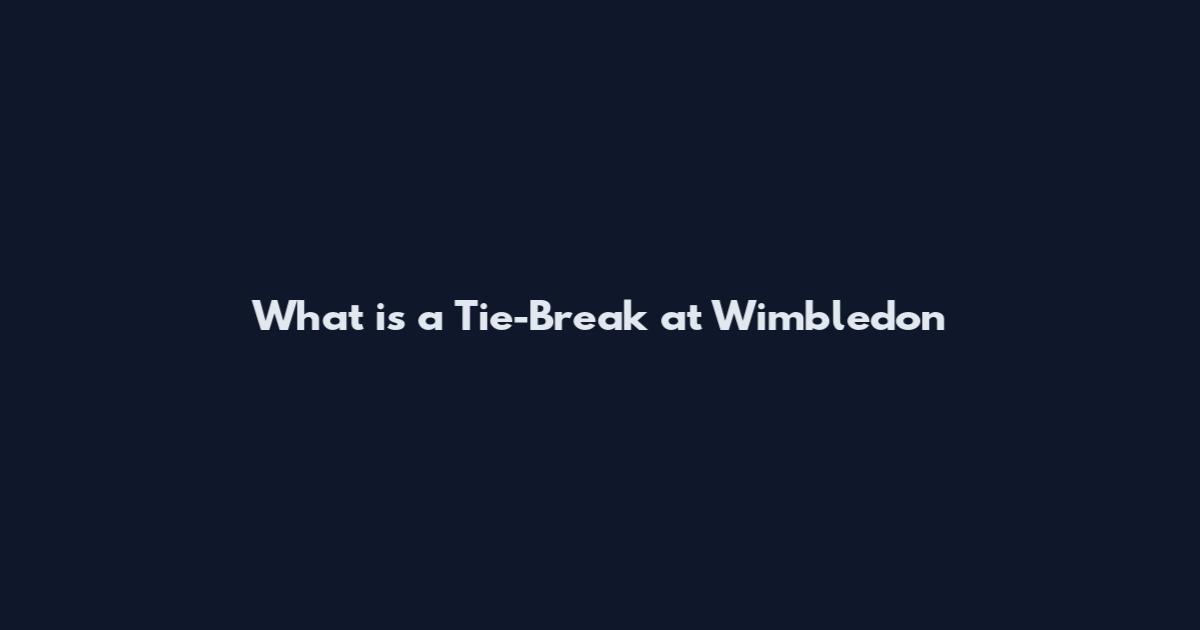 What is a Tie-Break at Wimbledon