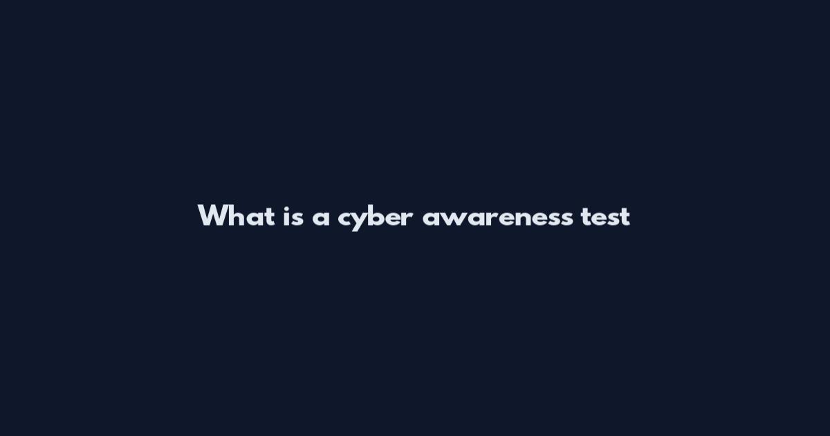 What is a cyber awareness test