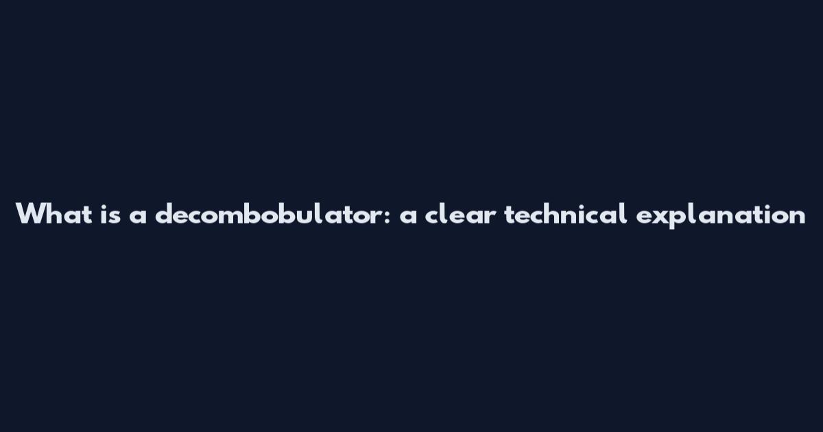 What is a decombobulator: a clear technical explanation