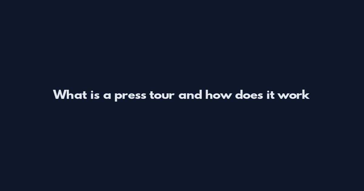 What is a press tour and how does it work
