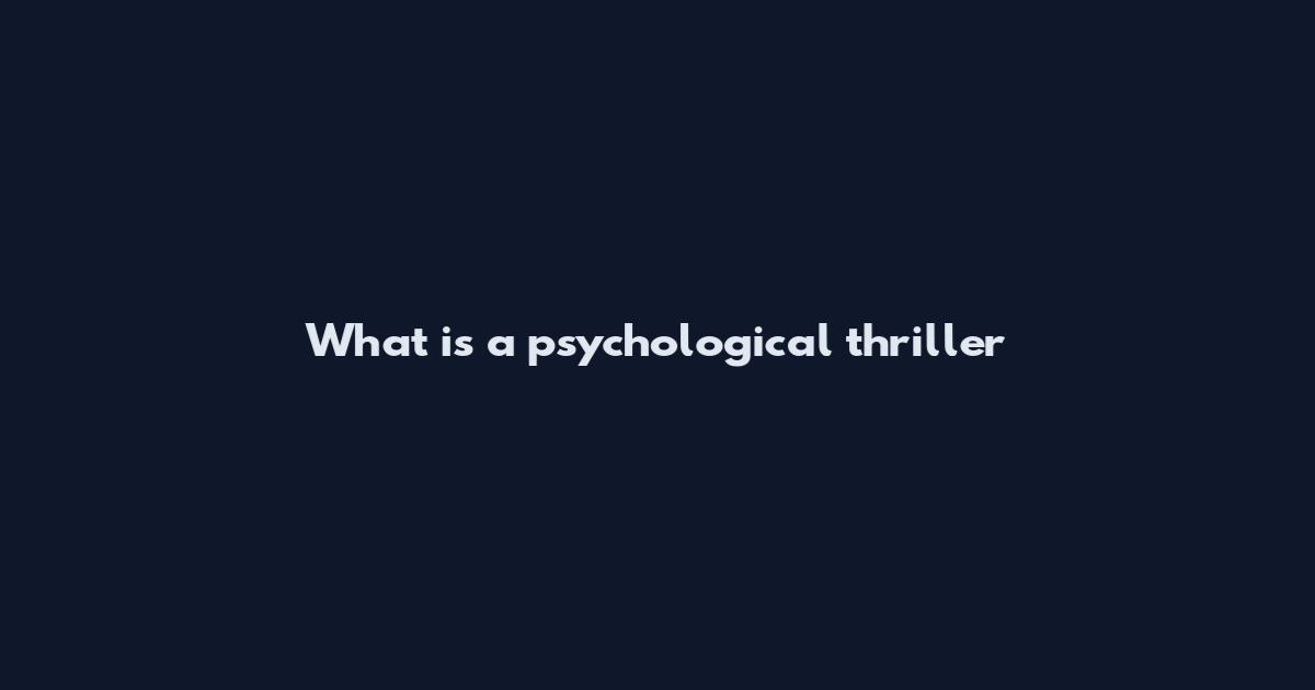 What is a psychological thriller